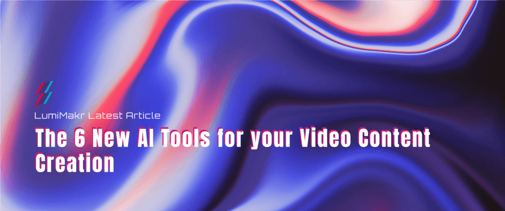 The 6 New AI Tools for Video Content Creation